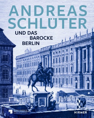 Beispielbild fr Andreas Schlter und das barocke Berlin. Katalog der Ausstellung Berlin 2014. zum Verkauf von Mller & Grff e.K.
