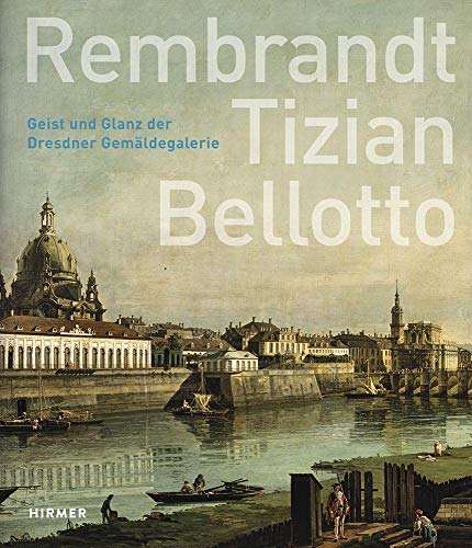 9783777422022: Rembrandt - Tizian - Bellotto: Geist Und Glanz Der Dresdner Gemldegalerie