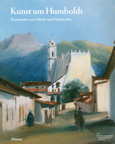 Beispielbild fr Kunst um Humboldt: Reisestudien aus Mittel- und Sdamerika von Rugendas, Bellermann und Hildebrandt zum Verkauf von medimops