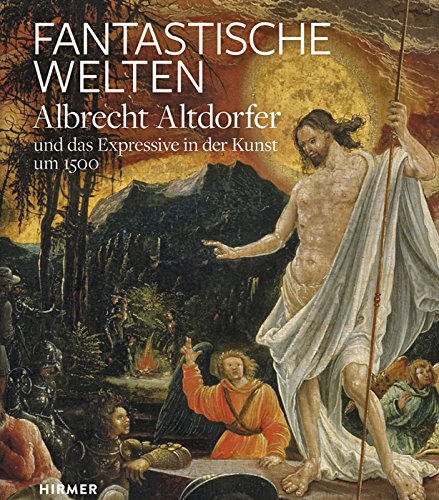 Fantastische Welten : Albrecht Altdorfer und das Expressive in der Kunst um 1500. - Roller, Stefan (Hrsg.) und Jochen Sander (Hrsg.)