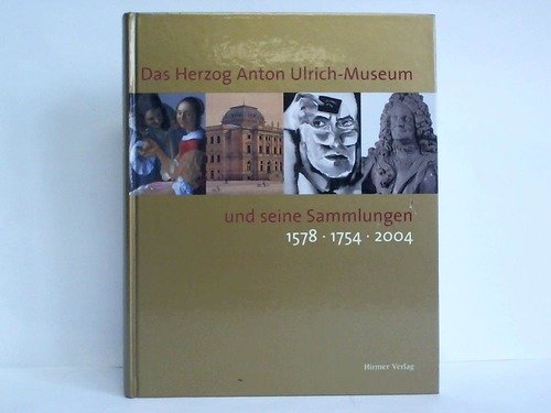 Das Herzog Anton Ulrich-Museum in Braunschweig und seine Sammlungen. 1578 - 1754 - 2004 (9783777422954) by Luckhardt, Jochen