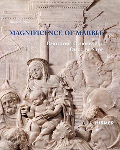 Stock image for Magnificence of Marble: Bartolom Ordez and Diego de Sile for sale by GF Books, Inc.