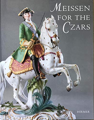 Meissen For The Czars: Porcelain As A Means Of Saxon-russian Politics In The 18th Century (9783777423357) by Pietsch, Ulrich