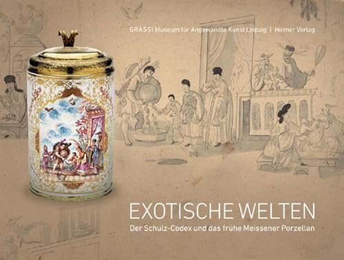 Exotische Welten. Der Schulz-Codex und das frühe Meissener Porzellan. Katalog Grassi-Museum, Leipzig. - R. Behrends und Maureen Cassidy-Geiger