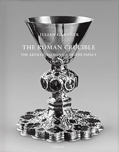 9783777423852: The Roman Crucible: The Artistic Patronage of the Papacy 1198 - 1304 (Romische Forschungen Der Bibliotheca Hertziana)