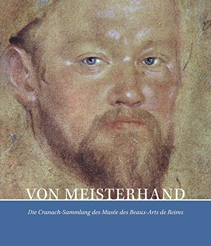 Stock image for Von Meisterhand: Die Cranach Sammlung des Muse des Beaux-arts de Reims for sale by medimops