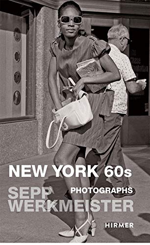 Beispielbild fr New York 60s: Sepp Werkmeister. Photographs 1965 - 1975 zum Verkauf von WorldofBooks
