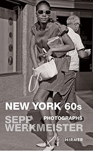9783777424309: New York 60s: Sepp Werkmeister: New York 60s | Photographs