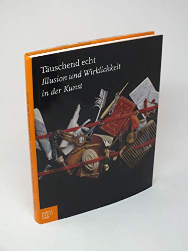 9783777424316: Tuschend echt: Illusion und Wirklichkeit in der Kunst. Katalogbuch zur Ausstellung in Hamburg, 13.02.2010-24.05.2010, Bucerius Kunst Forum