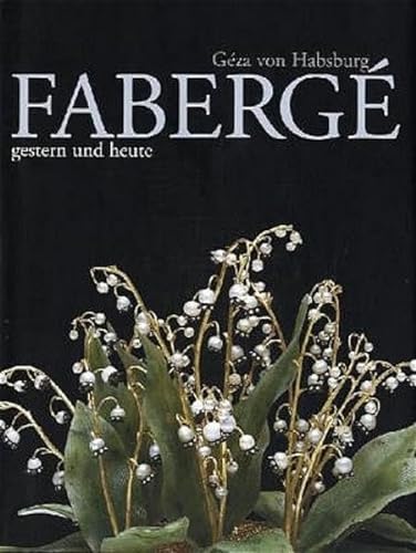 Fabergé: Gestern und heute - Habsburg Géza, von und Markus Mohr