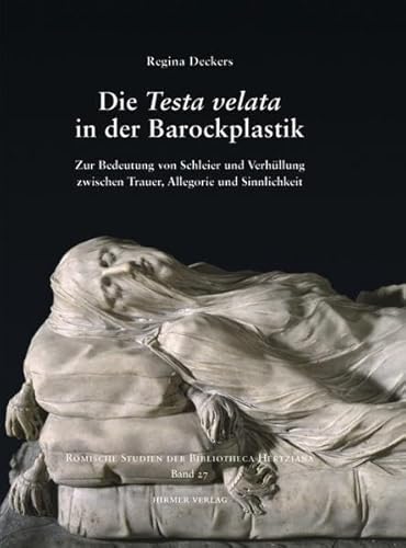 Stock image for Die Testa velata in der Barockplastik. Zur Bedeutung von Schleier und Verhllung zwischen Trauer, Allegorie und Sinnlichkeit. Band 27. Rmische Studien der Bibliotheca Hertziana. for sale by Thomas Heneage Art Books