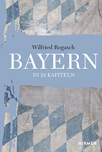 Bayern: In 24 Kapiteln - Rogasch, Wilfried