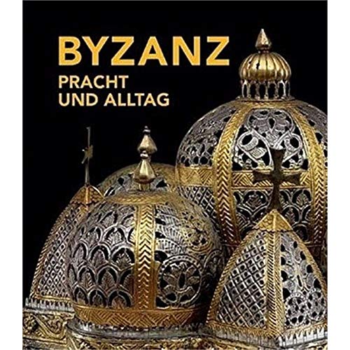 Byzanz: Pracht und Alltag. - Jutta Frings