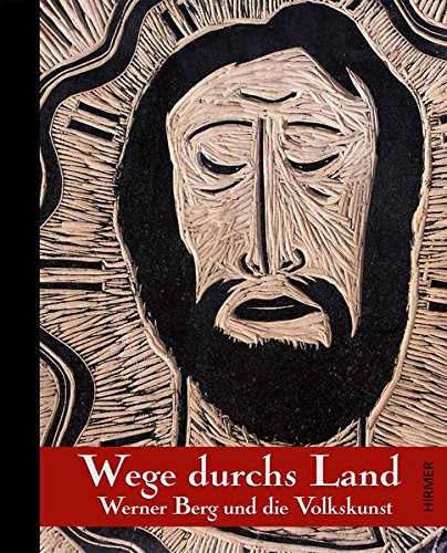 Wege durchs Land: Werner Berg und die Volkskunst : Werner Berg und die Volkskunst - Harald Scheicher