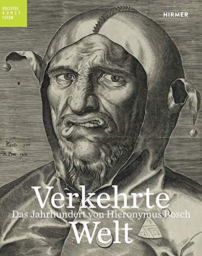 Beispielbild fr Verkehrte Welt: Das Jahrhundert von Hieronymus Bosch (Bucerius KUNST Forum) zum Verkauf von medimops