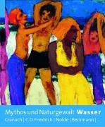 Imagen de archivo de Mythos Und Naturgewalt Wasser, Cranach, C.D. Friedrich, Nolde, Beckmann a la venta por Colin Martin Books