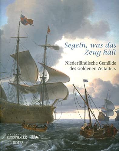 Stock image for Segeln, Was Das Zeug Hält!: Niederländische Gemälde Des Goldenen Zeitalters for sale by WorldofBooks