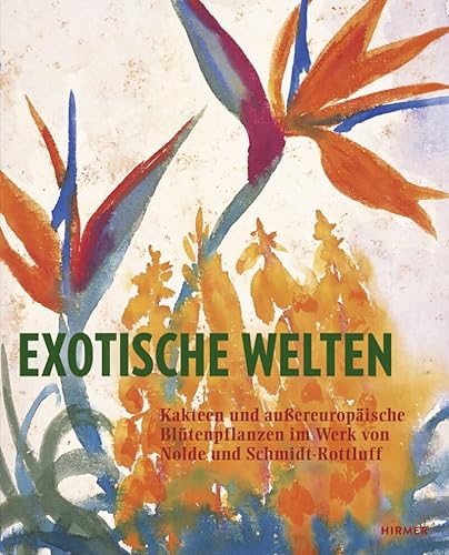 9783777426723: Exotische Welten: Kakteen und Tropenpflanzen im Werk von Nolde und Schmidt-Rottluff