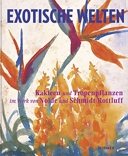 9783777426723: Exotic Worlds: Cacti and Tropical Plants in the works of Nolde and Schmidt-Rottluff (German Edition)