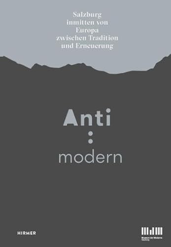 Imagen de archivo de Anti : Modern: Salzburg inmitten von Europa zwischen Tradition und Erneuerung a la venta por ANARTIST