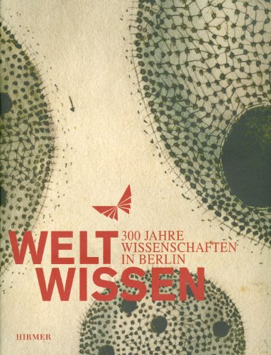 Weltwissen. 300 Jahre Wissenschaften in Berlin. Ausstellung im Martin-Gropius-Bau, Berlin, 24.9.2010 - 9.1.2011. - Hennig, Jochen und Udo Andraschke (Hrsg.)