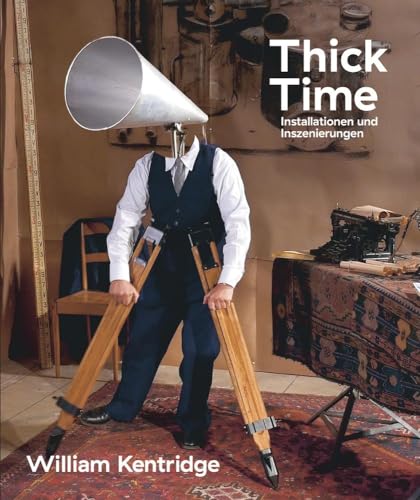 William Kentridge: Thick Time. Installationen und Inszenierungen. (Deutsch) - Unknown Author