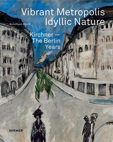 9783777427294: Vibrant Metropolis / Idyllic Nature: Kirchner - The Berlin Years