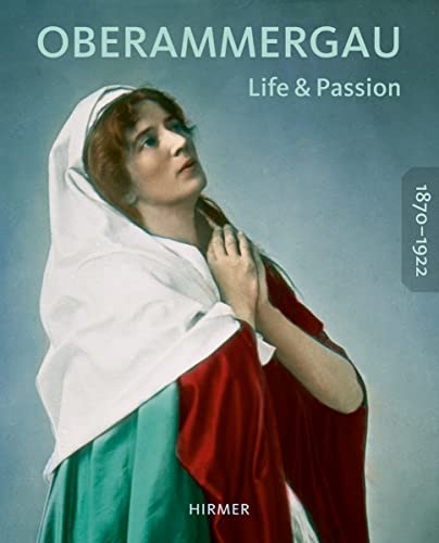 Imagen de archivo de Oberammergau 1870-1922: Life and Passion a la venta por austin books and more