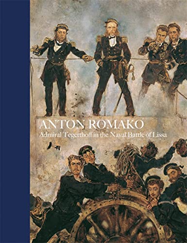 Anton Romako: Admiral Tegettoff in the Naval Battle of Lissa (9783777427713) by Husslein-Arco, Agnes; Koja, Stephan