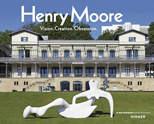 Imagen de archivo de Henry Moore: Vision. Creation. Obsession a la venta por medimops