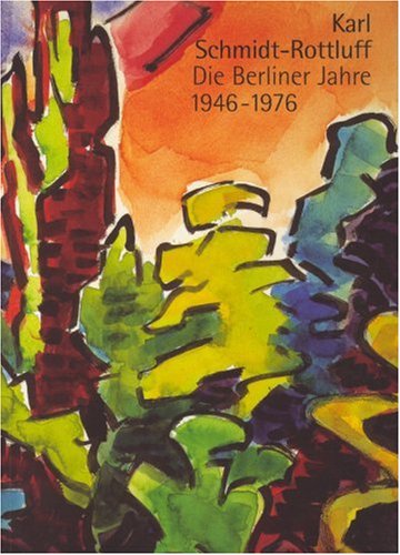 Beispielbild fr Karl Schmidt Rottluff. Die Berliner Jahre 1946-1976: Katalogbuch zur Ausstellung: Berlin: 23.09.2005-15.01.2006, Brcke Museum: Die Berliner Jahre . 2005/2006. Mit e. Essay v. Arnt Fredheim zum Verkauf von Versandantiquariat Felix Mcke