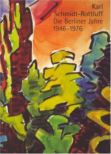 Karl Schmidt Rottluff. Die Berliner Jahre 1946-1976: Katalogbuch zur Ausstellung: Berlin: 23.09.2...