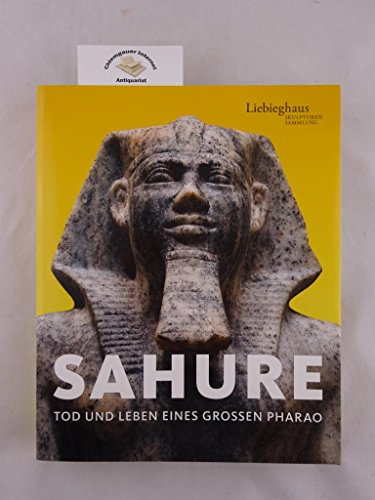 9783777428611: Sahure. Leben und Tod eines grossen Pharao: Eine Ausstellung der Liebighaus Skulpturensammlung, Frankfurt am Main, 24. Juni bis 28. November 2010