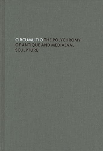 Circumlitio: The Polychromy of Antique and Medieval Sculpture (9783777428710) by Brinkmann, Vinzenz; Primavesi, Oliver; Hollein, Max
