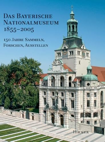 9783777428857: Das Bayerische Nationalmuseum 1855 - 2005: 150 Jahre Sammeln, Forschen, Ausstellen
