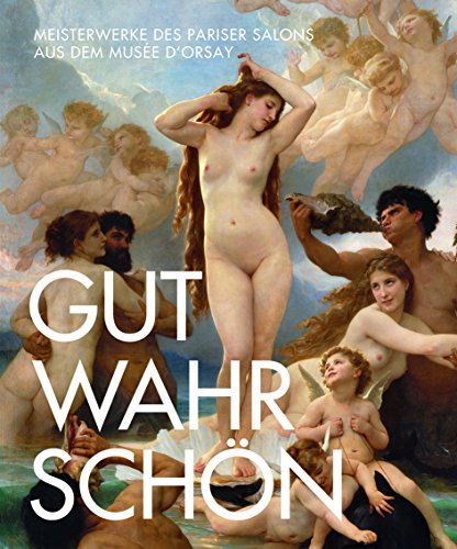 Stock image for Gut. Wahr. Schn.: Meisterwerke des Pariser Salons aus dem Muse d'Orsay for sale by medimops