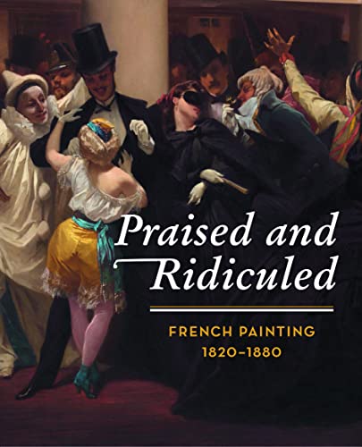 Stock image for Praised & Ridiculed : French Painting 1820 - 1880 (Kunsthaus Zurich, 10 November 2017 - 28 January 2018). for sale by Wittenborn Art Books
