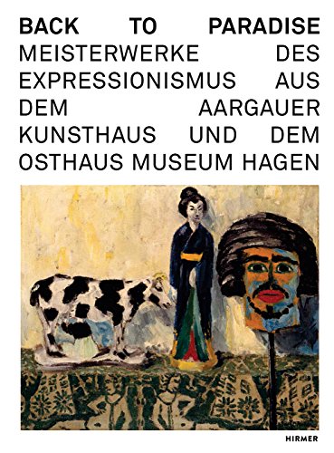 9783777429496: Back to Paradise: Meisterwerke Des Expressionismus Aus Dem Aargauer Kunsthaus Und Dem Osthaus Museum Hagen
