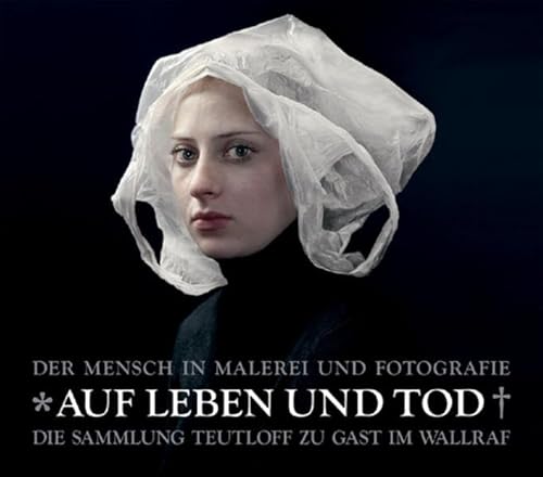 Stock image for Auf Leben und Tod: Der Mensch in Malerei und Fotografie. Die Slg. Teutloff zu Gast im Wallraf for sale by medimops