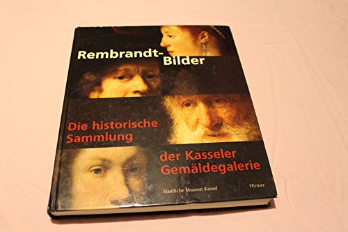 Rembrandt-Bilder. Die historische Sammlung der Kasseler Gemäldegalerie. Kataloge der Staatlichen ...