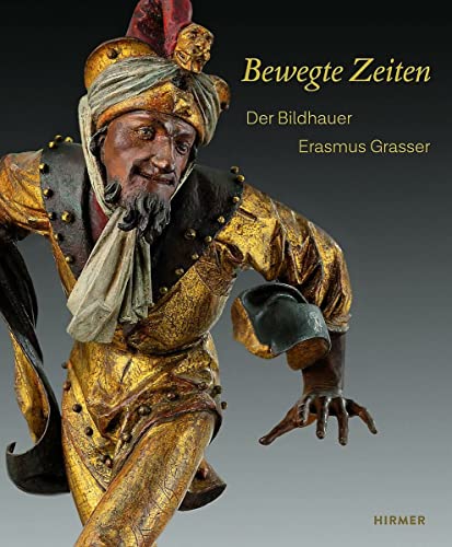 9783777430577: Bewegte Zeiten: Der Bildhauer Erasmus Grasser