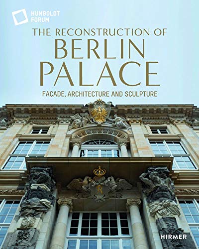 9783777432175: The Reconstruction of Berlin Palace: Faade, Architecture and Sculpture