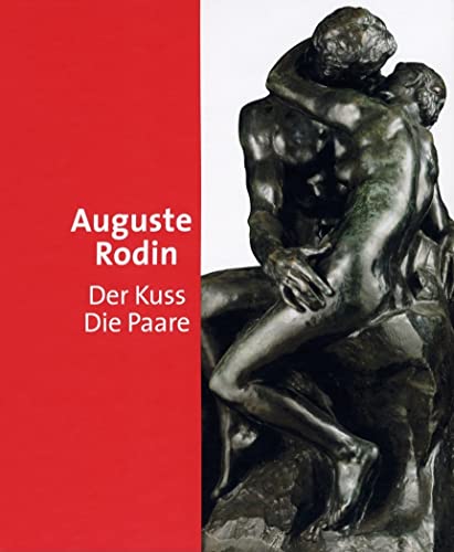 Imagen de archivo de Auguste Rodin: Der Kuss - Die Paare. Katalog zur Ausstellung in Mnchen, Hypo-Kunsthalle, 22.09.2006-07.01.2007 a la venta por medimops