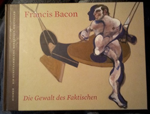9783777432359: Francis Bacon: Die Gewalt des Faktischen. Katalog zur Ausstellung , K20 Kunstsammlung NRW, 15.09.2006-07.10.2007