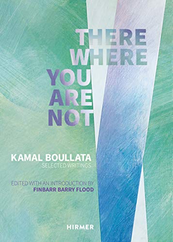 9783777432434: There Where You Are Not: Selected Writings by Kamal Boullata: Selected Writings of Kamal Boullata
