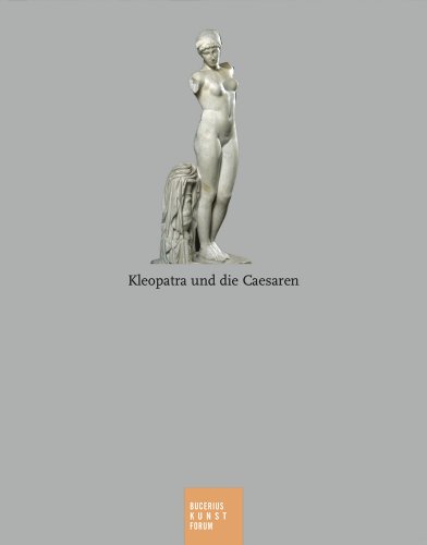 Kleopatra und die Caesaren : eine Ausstellung des Bucerius-Kunst-Forums Hamburg, 28. Oktober 2006 bis 4. Februar 2007 ; [anlässlich der Ausstellung 