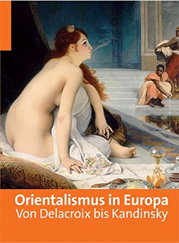 Stock image for Orientalismus in Europa von Delacroix bis Kandinsky - Katalog zur Ausstellung for sale by Sammlerantiquariat