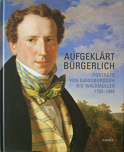 9783777432557: Aufgeklaert Buergerlich: Portrats Von Gainsborough Bis Waldmuller 1750 1840