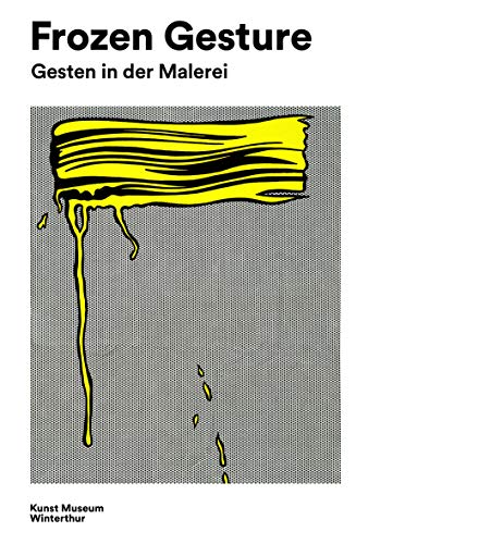 Beispielbild fr Frozen Gesture. Gesten in der Malerei/Gesture in Painting. Ausstellung Kunstmuseum Winterthur/Beim Stadthaus 18.5.-18.8.2019. Texte in Deutsch und Englisch. zum Verkauf von Antiquariat Gerber AG, ILAB/VEBUKU/VSAR