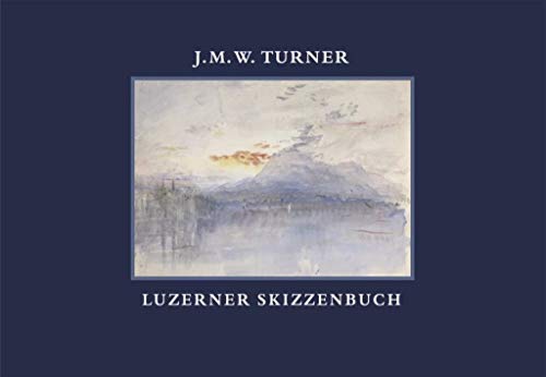 J.M.W. Turner - Luzerner Skizzenbuch, - Turner, Joseph Mallord William,